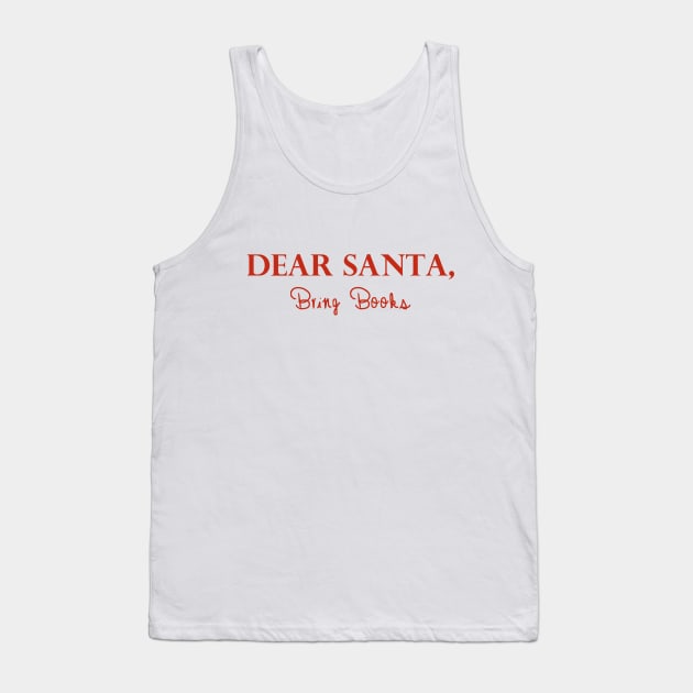 Dear Santa, Bring Books Tank Top by MoviesAndOthers